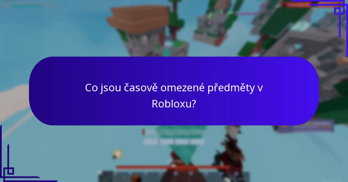 Co jsou časově omezené předměty v Robloxu?