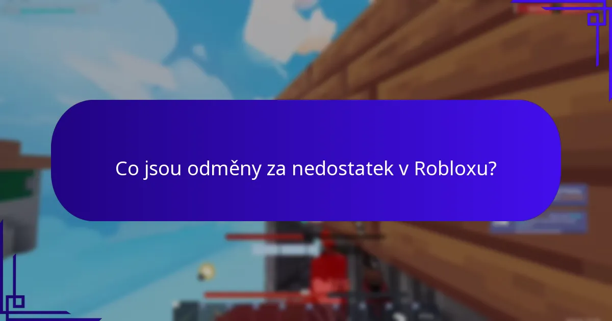 Co jsou odměny za nedostatek v Robloxu?