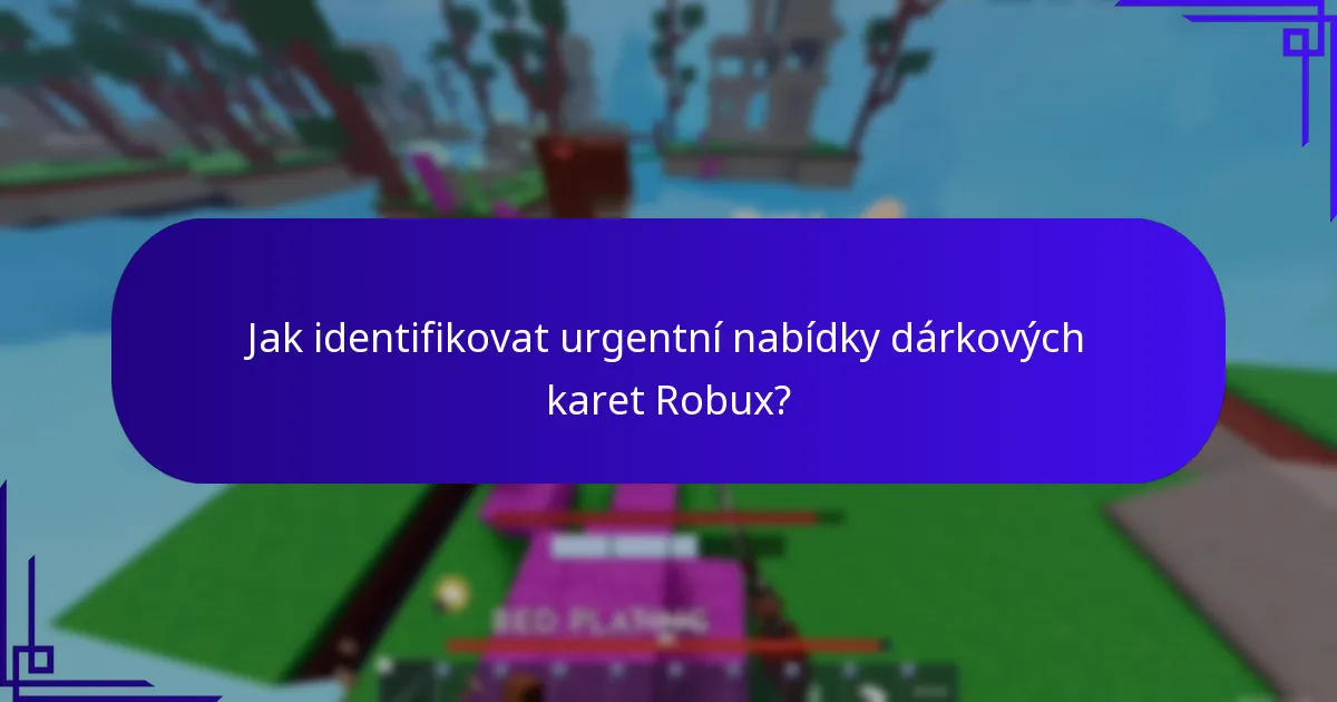 Jak identifikovat urgentní nabídky dárkových karet Robux?