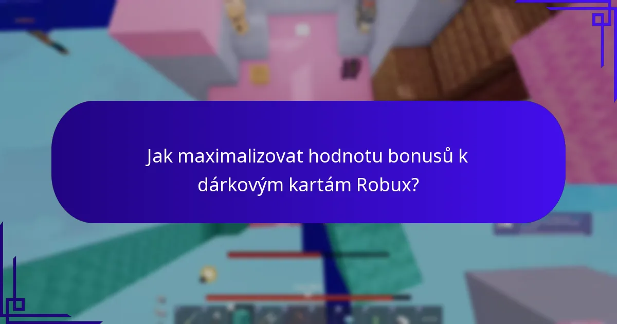 Jak maximalizovat hodnotu bonusů k dárkovým kartám Robux?