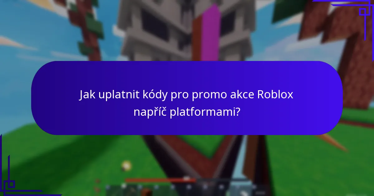 Které kódy pro promo akce Roblox nabízejí odměny napříč platformami?