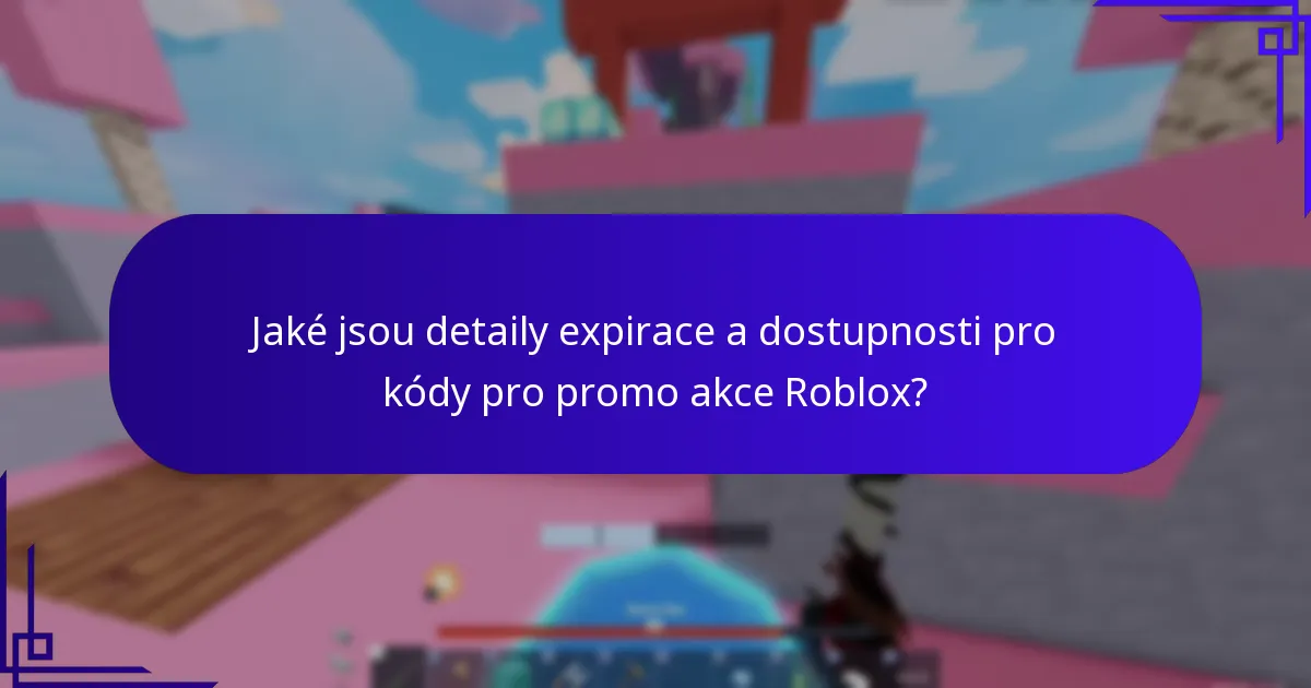 Jaké jsou detaily expirace a dostupnosti pro kódy pro promo akce Roblox?