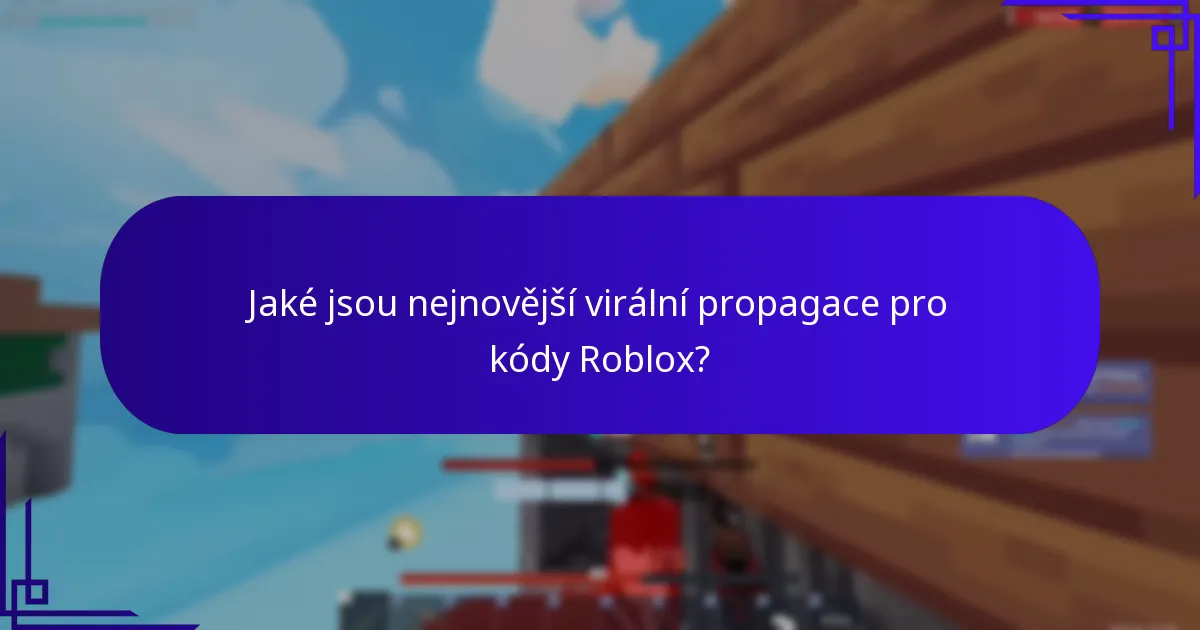 Jaké jsou nejnovější virální propagace pro kódy Roblox?